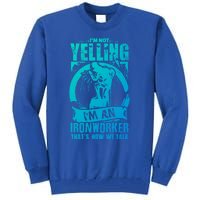 Funny Ironworker Gift For A Yelling Ironworker Gift Tall Sweatshirt