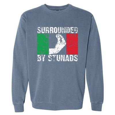 Funny Italian Gift Cool Surrounded By Stunads Gift Garment-Dyed Sweatshirt