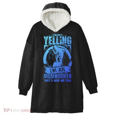 Funny Ironworker Gift For A Yelling Ironworker Gift Hooded Wearable Blanket
