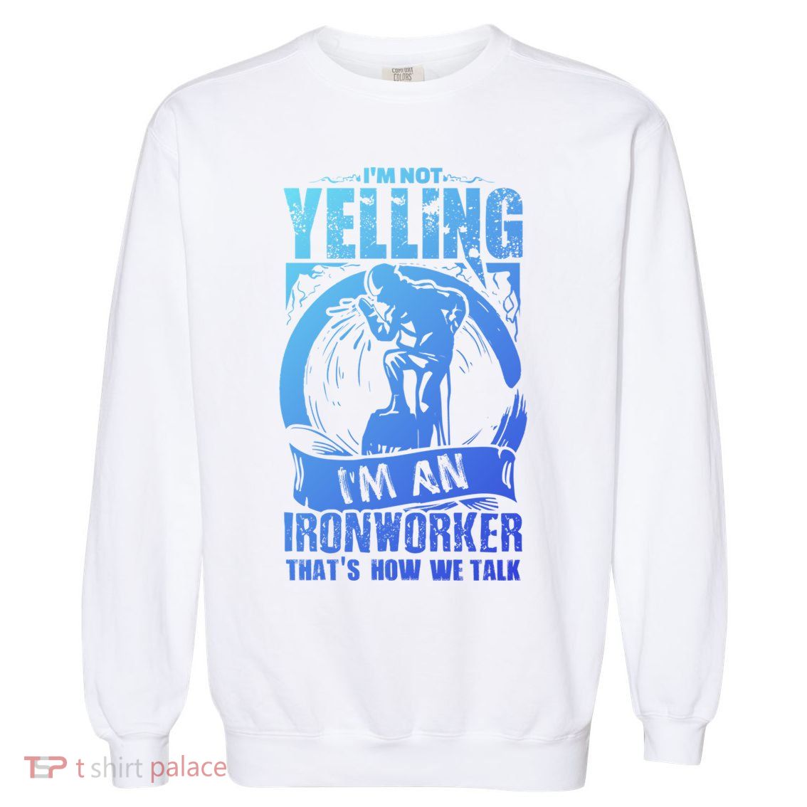 Funny Ironworker Gift For A Yelling Ironworker Gift Garment-Dyed Sweatshirt