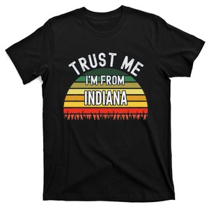 Funny Indiana Gift Trust Me IM From Indiana T-Shirt