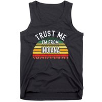 Funny Indiana Gift Trust Me IM From Indiana Tank Top