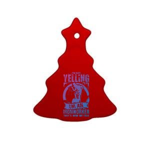 Funny Ironworker Gift For A Yelling Ironworker Gift Ceramic Tree Ornament