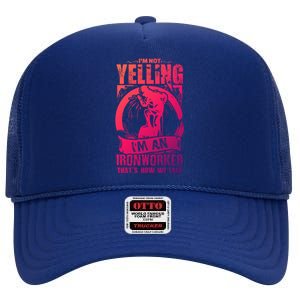 Funny Ironworker Gift For A Yelling Ironworker Gift High Crown Mesh Back Trucker Hat