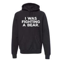 Funny Injury Get Well Gift I Was Fighting A Bear Premium Hoodie