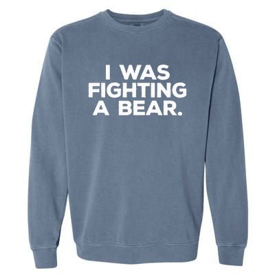 Funny Injury Get Well Gift I Was Fighting A Bear Garment-Dyed Sweatshirt