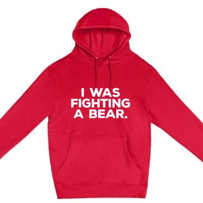 Funny Injury Get Well Gift I Was Fighting A Bear Premium Pullover Hoodie