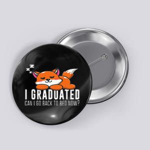 Funny I Graduated Can I Go Back To Bed Now Fox Graduation Button