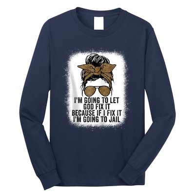 Funny I'm Going To Let God Fix It Long Sleeve Shirt