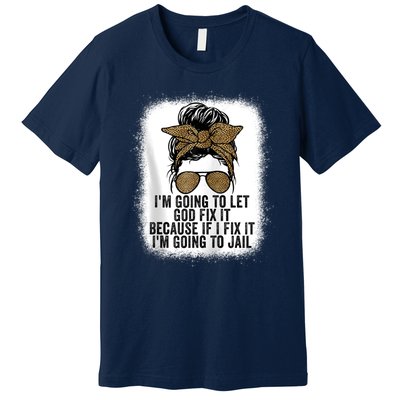 Funny I'm Going To Let God Fix It Premium T-Shirt