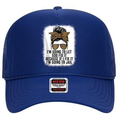 Funny I'm Going To Let God Fix It High Crown Mesh Back Trucker Hat