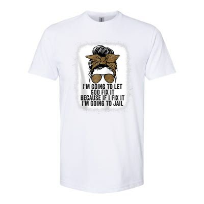 Funny I'm Going To Let God Fix It Softstyle CVC T-Shirt