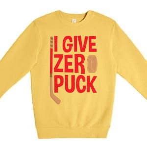 Funny I Give Zero Puck Hockey Puck Collectors Gift Funny Gift Premium Crewneck Sweatshirt