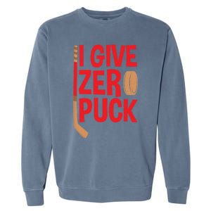 Funny I Give Zero Puck Hockey Puck Collectors Gift Funny Gift Garment-Dyed Sweatshirt