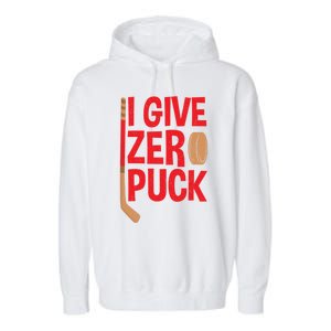 Funny I Give Zero Puck Hockey Puck Collectors Gift Funny Gift Garment-Dyed Fleece Hoodie