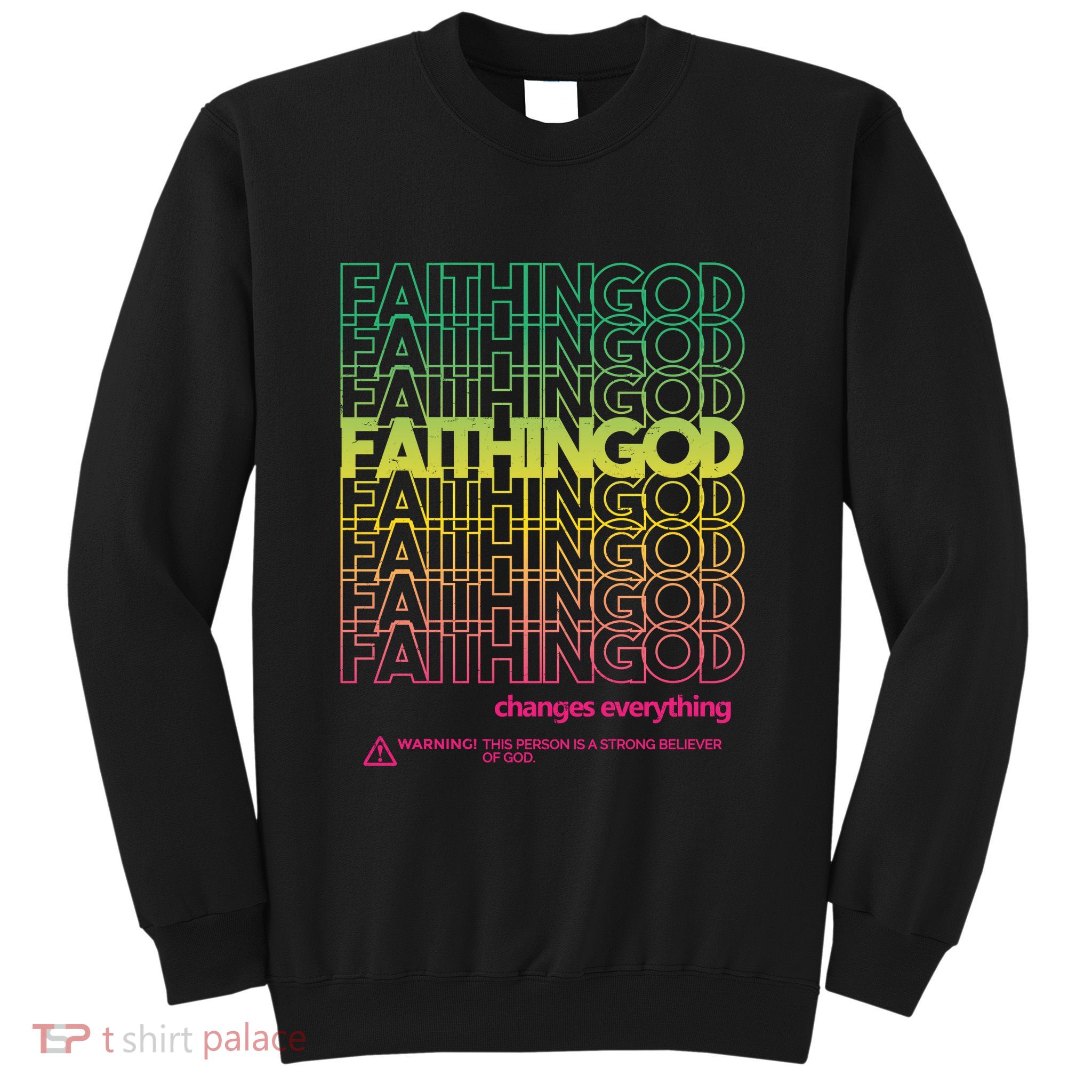 Faith In God Changes Everything Sweatshirt
