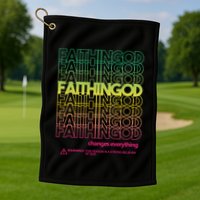 Faith In God Changes Everything Golf Towel