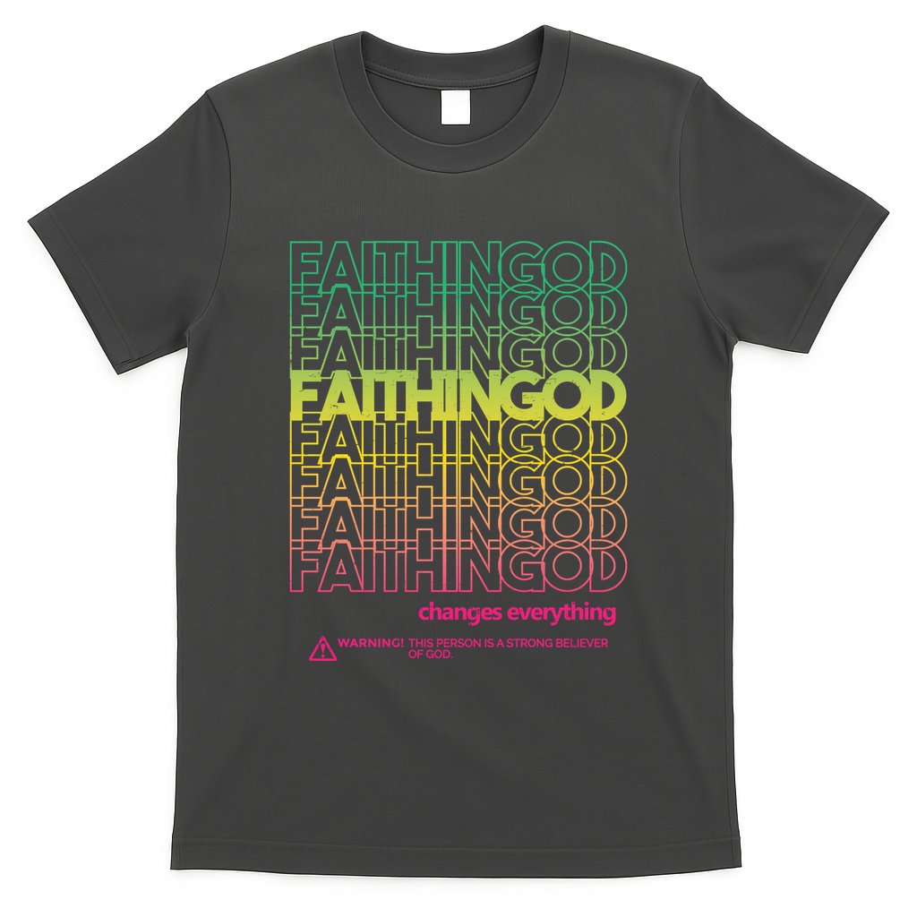 Faith In God Changes Everything T-Shirt