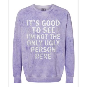 Funny ItS Good To See IM Not The Only Ugly Person Here Colorblast Crewneck Sweatshirt