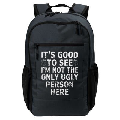 Funny ItS Good To See IM Not The Only Ugly Person Here Daily Commute Backpack