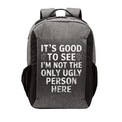 Funny ItS Good To See IM Not The Only Ugly Person Here Vector Backpack