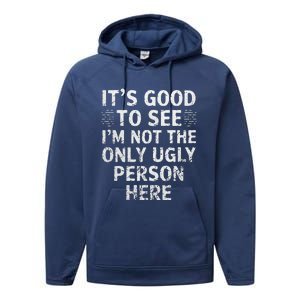 Funny ItS Good To See IM Not The Only Ugly Person Here Performance Fleece Hoodie