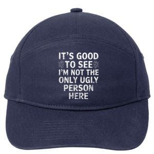 Funny ItS Good To See IM Not The Only Ugly Person Here 7-Panel Snapback Hat