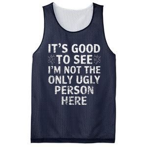 Funny ItS Good To See IM Not The Only Ugly Person Here Mesh Reversible Basketball Jersey Tank