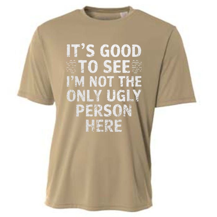 Funny ItS Good To See IM Not The Only Ugly Person Here Cooling Performance Crew T-Shirt