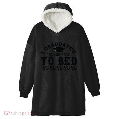 Funny I Graduated Can I Go Back To Bed Now Graduation Humor Hooded Wearable Blanket