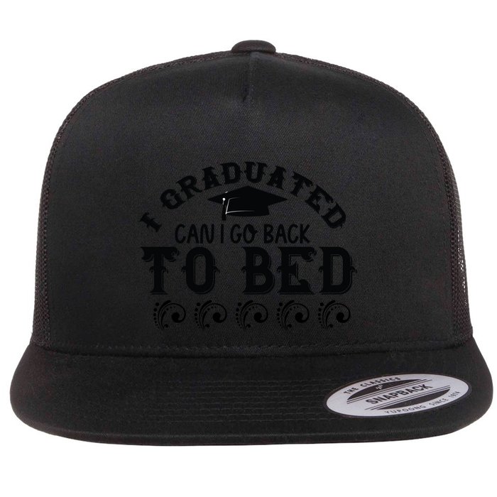 Funny I Graduated Can I Go Back To Bed Now Graduation Humor Flat Bill Trucker Hat