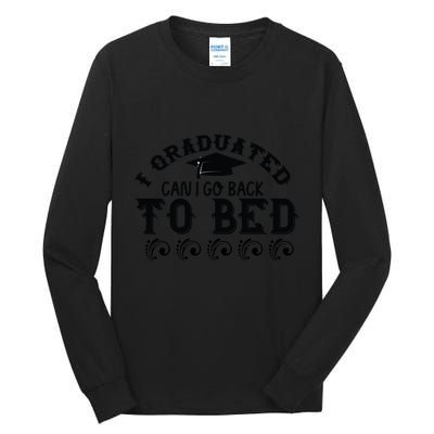 Funny I Graduated Can I Go Back To Bed Now Graduation Humor Tall Long Sleeve T-Shirt