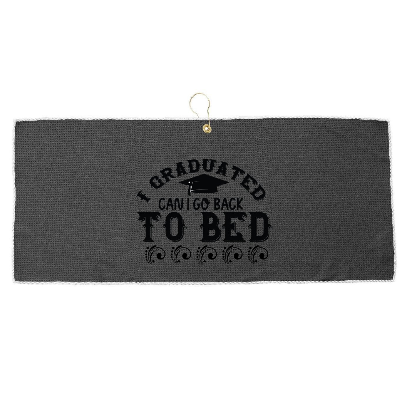 Funny I Graduated Can I Go Back To Bed Now Graduation Humor Large Microfiber Waffle Golf Towel