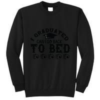 Funny I Graduated Can I Go Back To Bed Now Graduation Humor Tall Sweatshirt