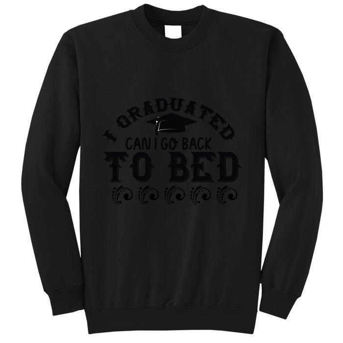 Funny I Graduated Can I Go Back To Bed Now Graduation Humor Tall Sweatshirt