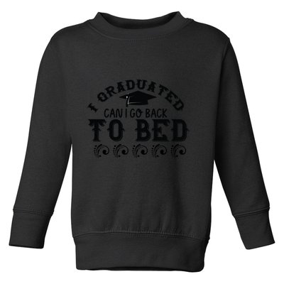 Funny I Graduated Can I Go Back To Bed Now Graduation Humor Toddler Sweatshirt