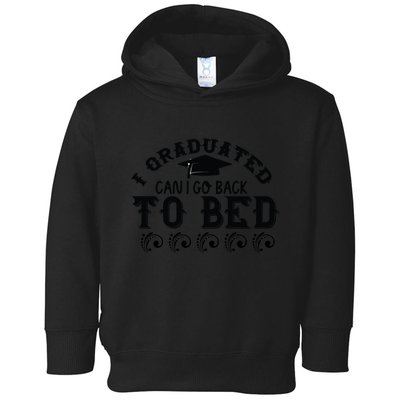 Funny I Graduated Can I Go Back To Bed Now Graduation Humor Toddler Hoodie
