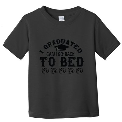 Funny I Graduated Can I Go Back To Bed Now Graduation Humor Toddler T-Shirt