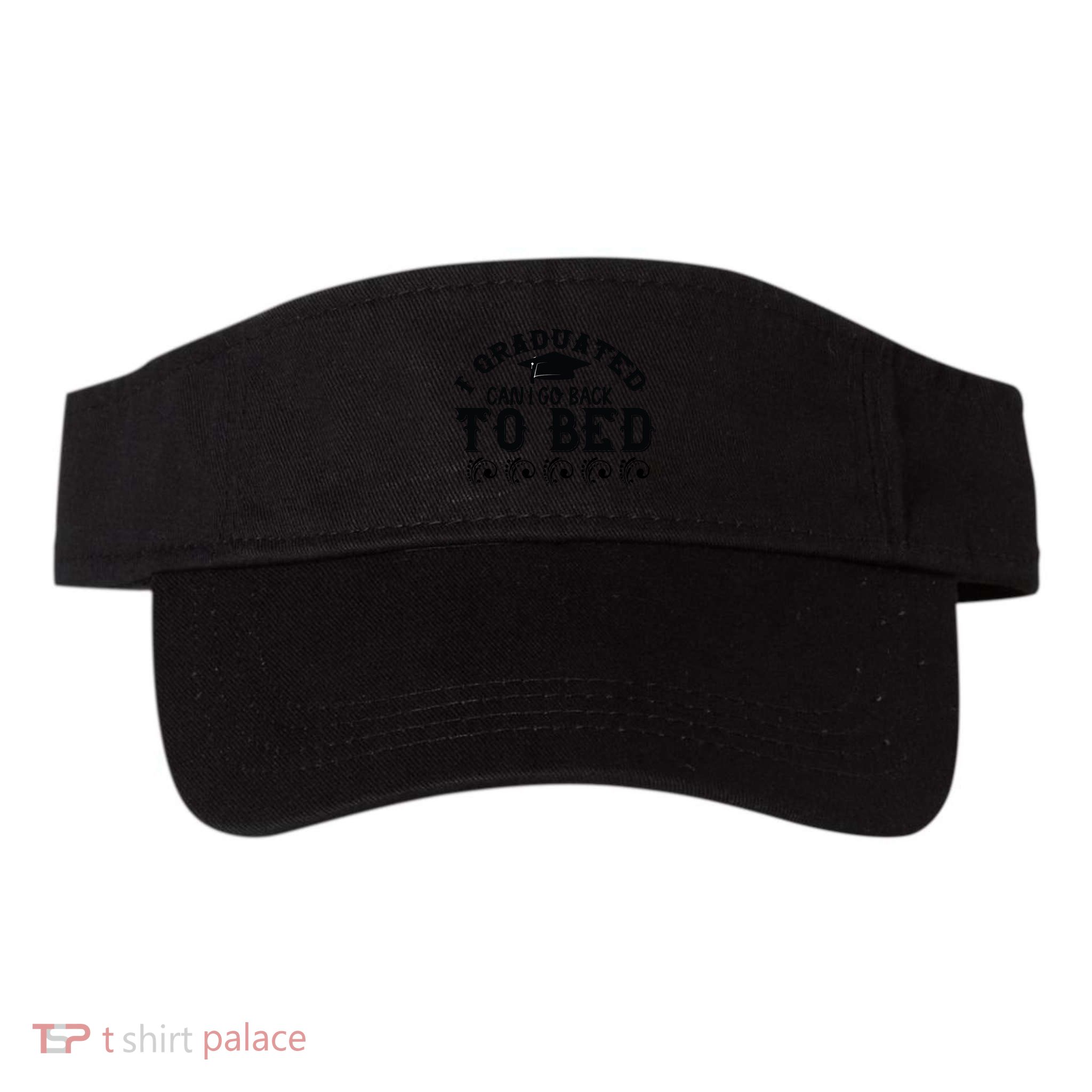Funny I Graduated Can I Go Back To Bed Now Graduation Humor Visor