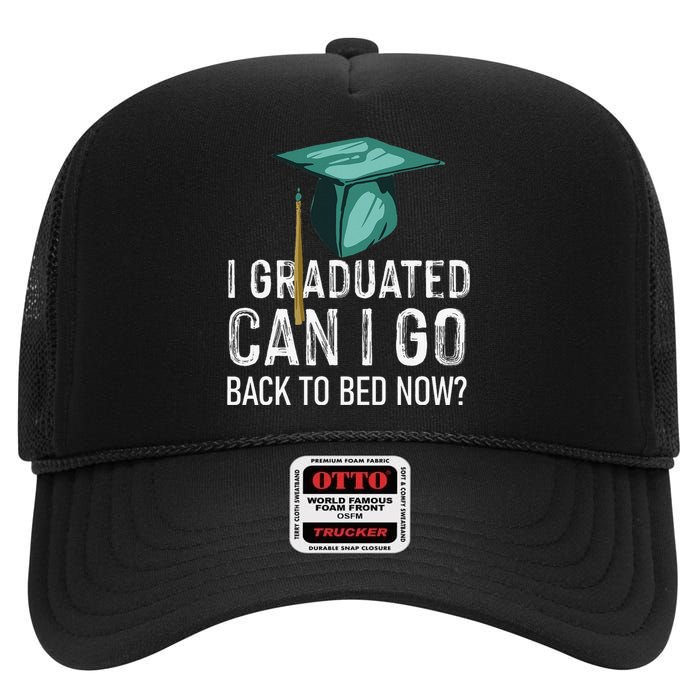 funny I Graduated Can I Go Back To Bed Now High Crown Mesh Back Trucker Hat