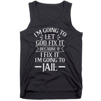 Funny Im Going To Let God Fix ItIf I Fix Im Going To Jail Tank Top