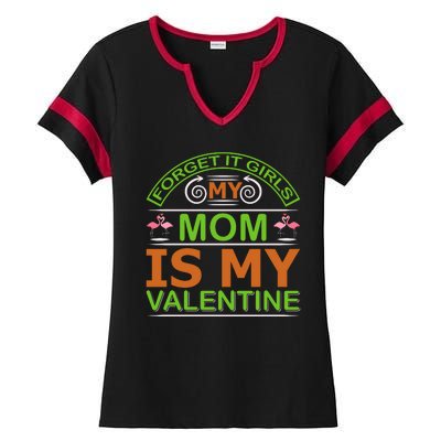 Forget It Girls My Mom Is My Valentine Ladies Halftime Notch Neck Tee