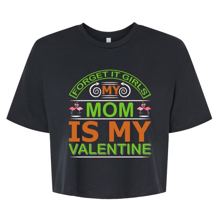 Forget It Girls My Mom Is My Valentine Bella+Canvas Jersey Crop Tee