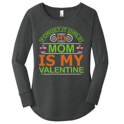 Forget It Girls My Mom Is My Valentine Women's Perfect Tri Tunic Long Sleeve Shirt