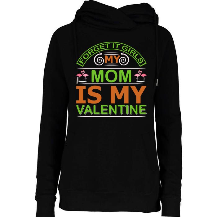 Forget It Girls My Mom Is My Valentine Womens Funnel Neck Pullover Hood