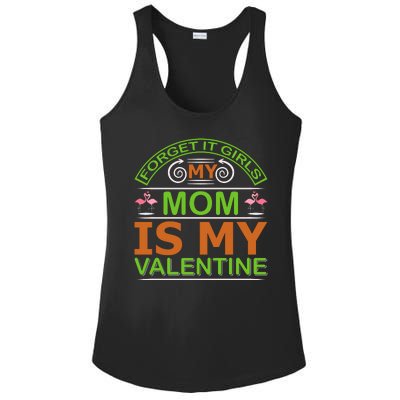 Forget It Girls My Mom Is My Valentine Ladies PosiCharge Competitor Racerback Tank