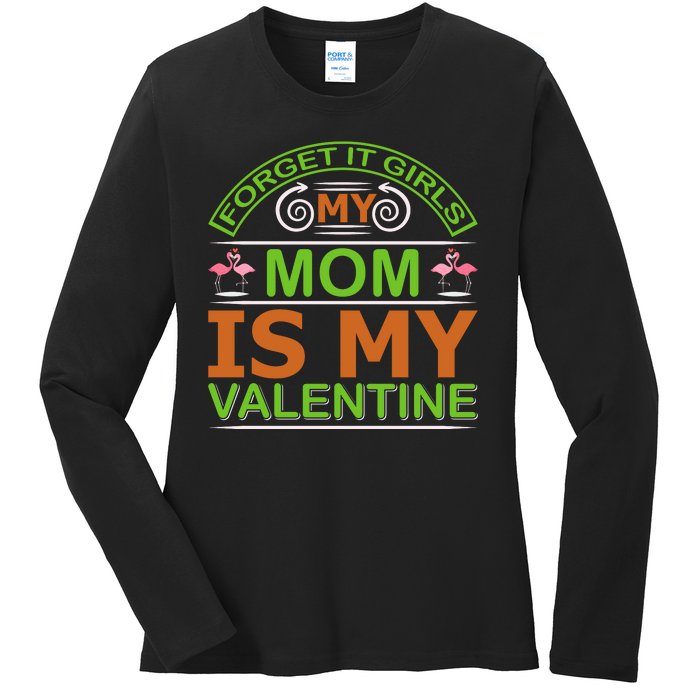 Forget It Girls My Mom Is My Valentine Ladies Long Sleeve Shirt