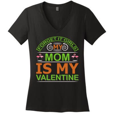 Forget It Girls My Mom Is My Valentine Women's V-Neck T-Shirt