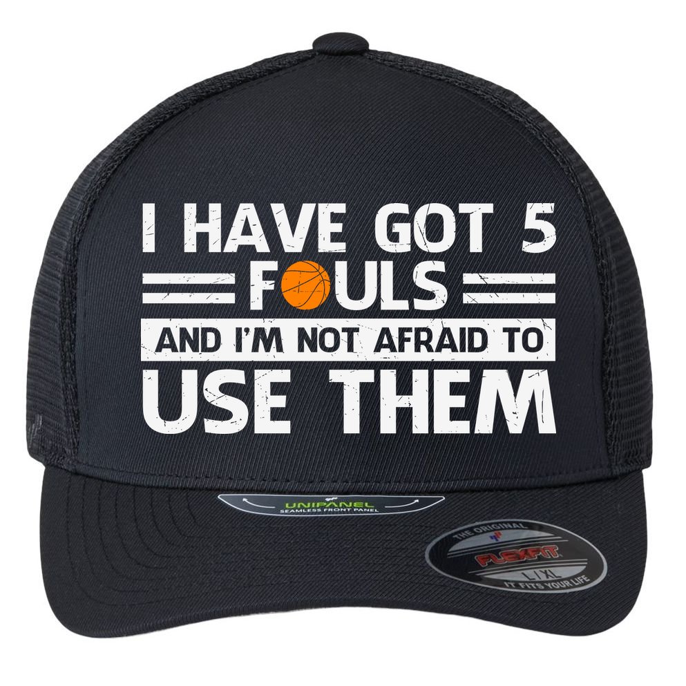 Funny I've Got 5 Fouls Funny Basketball Player Basketball Quotes Flexfit Unipanel Trucker Cap