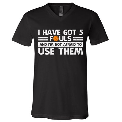 Funny I've Got 5 Fouls Funny Basketball Player Basketball Quotes V-Neck T-Shirt